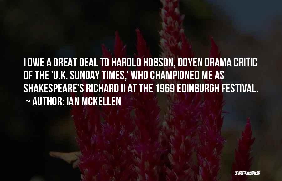 Ian McKellen Quotes: I Owe A Great Deal To Harold Hobson, Doyen Drama Critic Of The 'u.k. Sunday Times,' Who Championed Me As