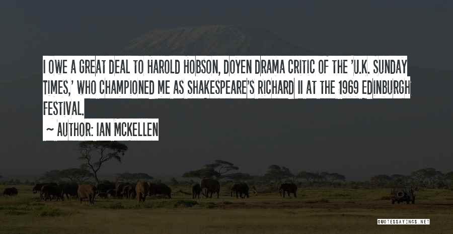 Ian McKellen Quotes: I Owe A Great Deal To Harold Hobson, Doyen Drama Critic Of The 'u.k. Sunday Times,' Who Championed Me As