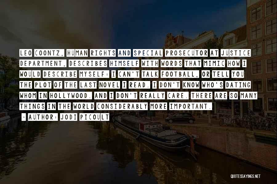 Jodi Picoult Quotes: Leo Coontz, Human Rights And Special Prosecutor At Justice Department, Describes Himself With Words That Mimic How I Would Describe