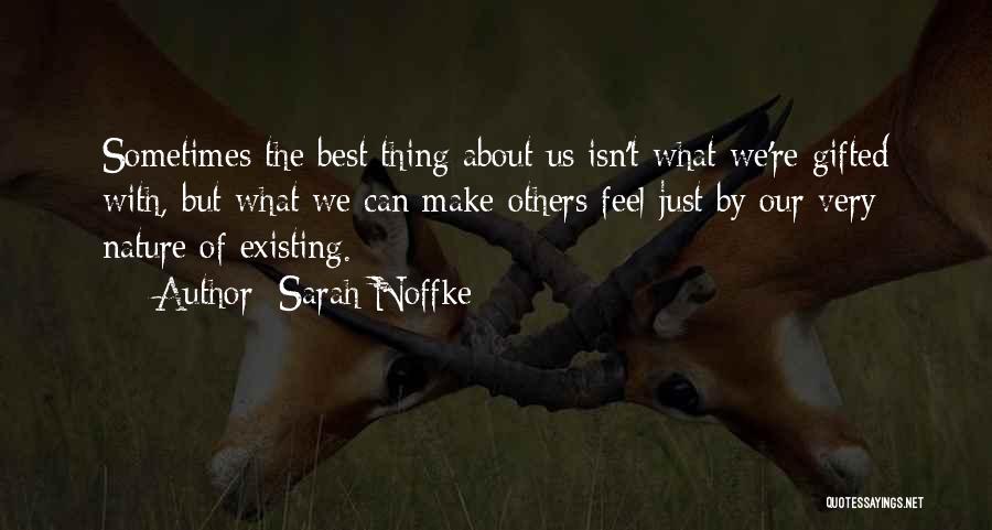 Sarah Noffke Quotes: Sometimes The Best Thing About Us Isn't What We're Gifted With, But What We Can Make Others Feel Just By