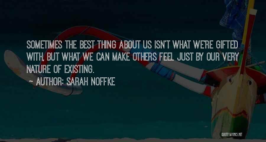 Sarah Noffke Quotes: Sometimes The Best Thing About Us Isn't What We're Gifted With, But What We Can Make Others Feel Just By