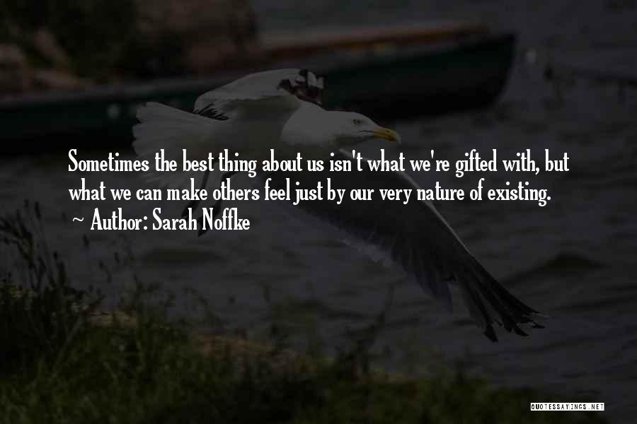 Sarah Noffke Quotes: Sometimes The Best Thing About Us Isn't What We're Gifted With, But What We Can Make Others Feel Just By