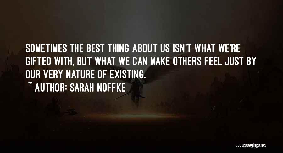 Sarah Noffke Quotes: Sometimes The Best Thing About Us Isn't What We're Gifted With, But What We Can Make Others Feel Just By