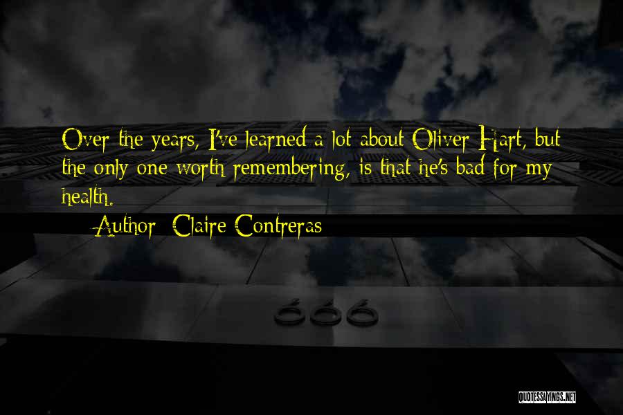 Claire Contreras Quotes: Over The Years, I've Learned A Lot About Oliver Hart, But The Only One Worth Remembering, Is That He's Bad