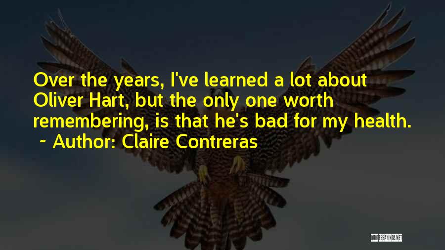 Claire Contreras Quotes: Over The Years, I've Learned A Lot About Oliver Hart, But The Only One Worth Remembering, Is That He's Bad