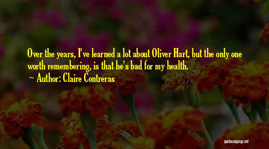 Claire Contreras Quotes: Over The Years, I've Learned A Lot About Oliver Hart, But The Only One Worth Remembering, Is That He's Bad