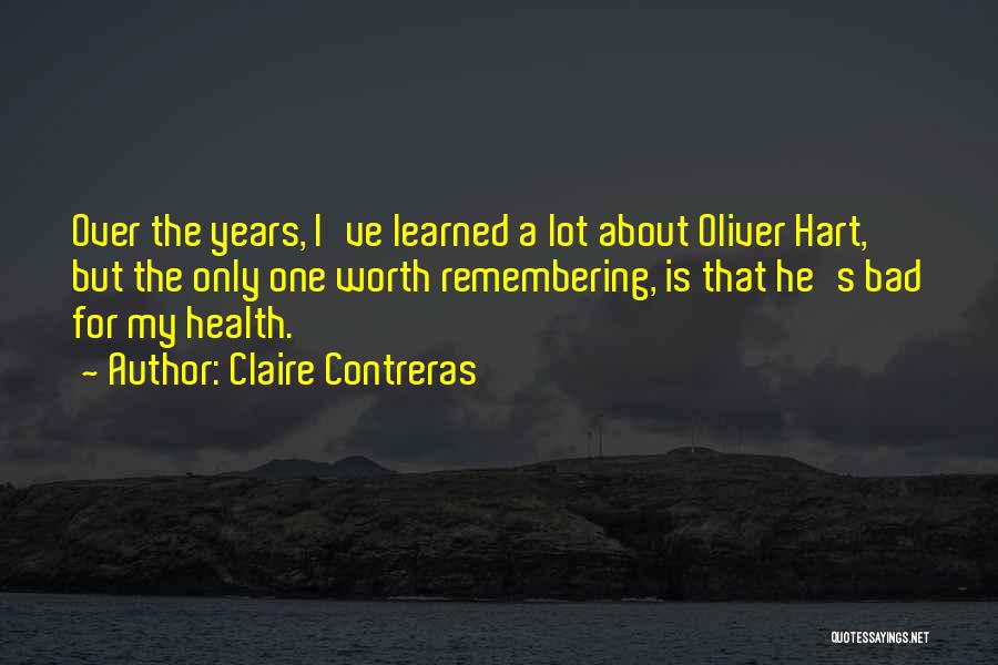 Claire Contreras Quotes: Over The Years, I've Learned A Lot About Oliver Hart, But The Only One Worth Remembering, Is That He's Bad