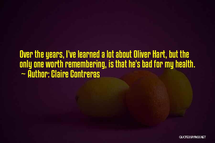 Claire Contreras Quotes: Over The Years, I've Learned A Lot About Oliver Hart, But The Only One Worth Remembering, Is That He's Bad