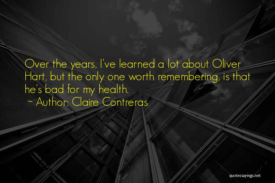 Claire Contreras Quotes: Over The Years, I've Learned A Lot About Oliver Hart, But The Only One Worth Remembering, Is That He's Bad