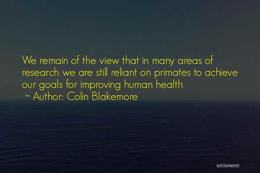 Colin Blakemore Quotes: We Remain Of The View That In Many Areas Of Research We Are Still Reliant On Primates To Achieve Our