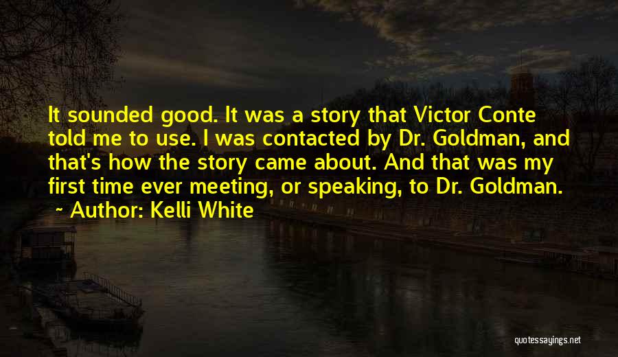 Kelli White Quotes: It Sounded Good. It Was A Story That Victor Conte Told Me To Use. I Was Contacted By Dr. Goldman,
