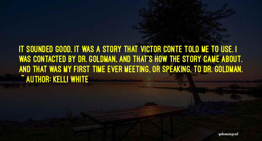 Kelli White Quotes: It Sounded Good. It Was A Story That Victor Conte Told Me To Use. I Was Contacted By Dr. Goldman,