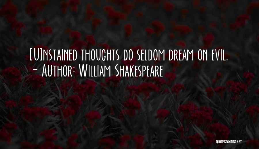 William Shakespeare Quotes: [u]nstained Thoughts Do Seldom Dream On Evil.