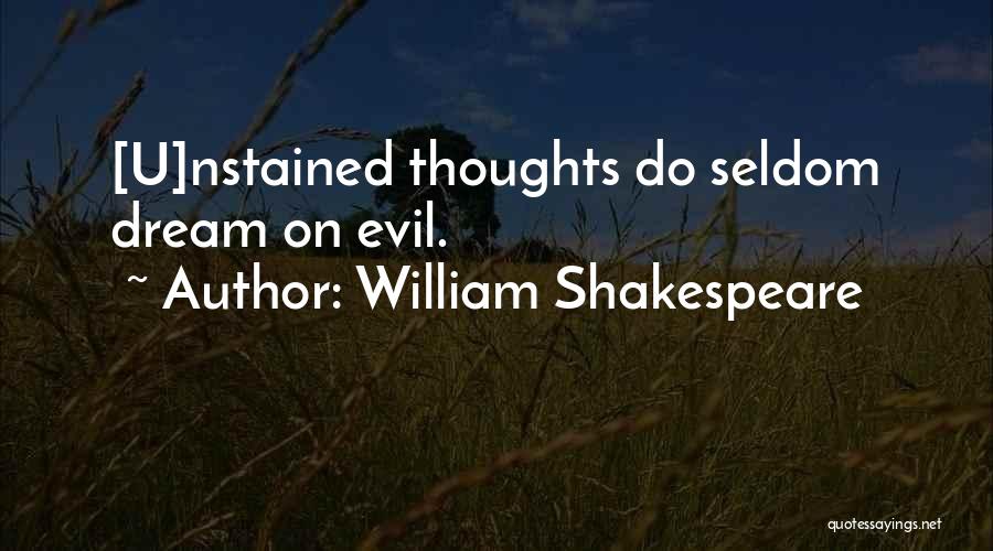 William Shakespeare Quotes: [u]nstained Thoughts Do Seldom Dream On Evil.