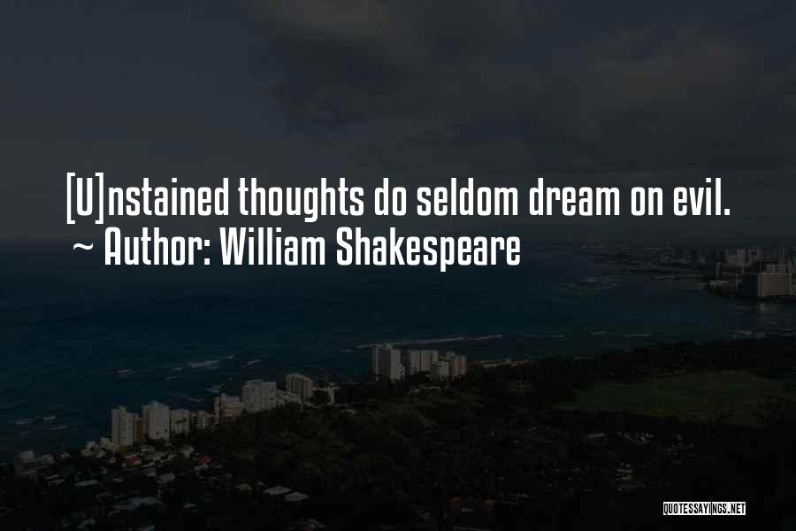 William Shakespeare Quotes: [u]nstained Thoughts Do Seldom Dream On Evil.