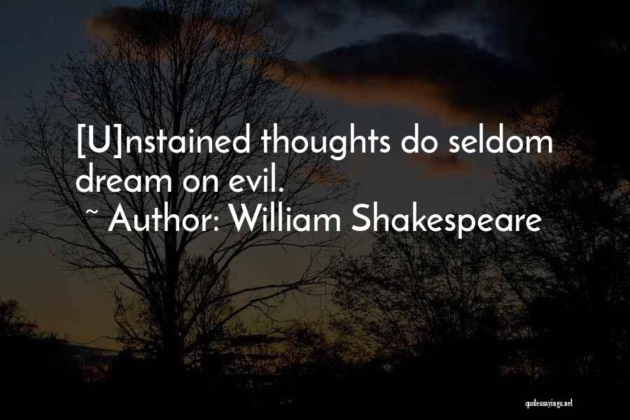 William Shakespeare Quotes: [u]nstained Thoughts Do Seldom Dream On Evil.