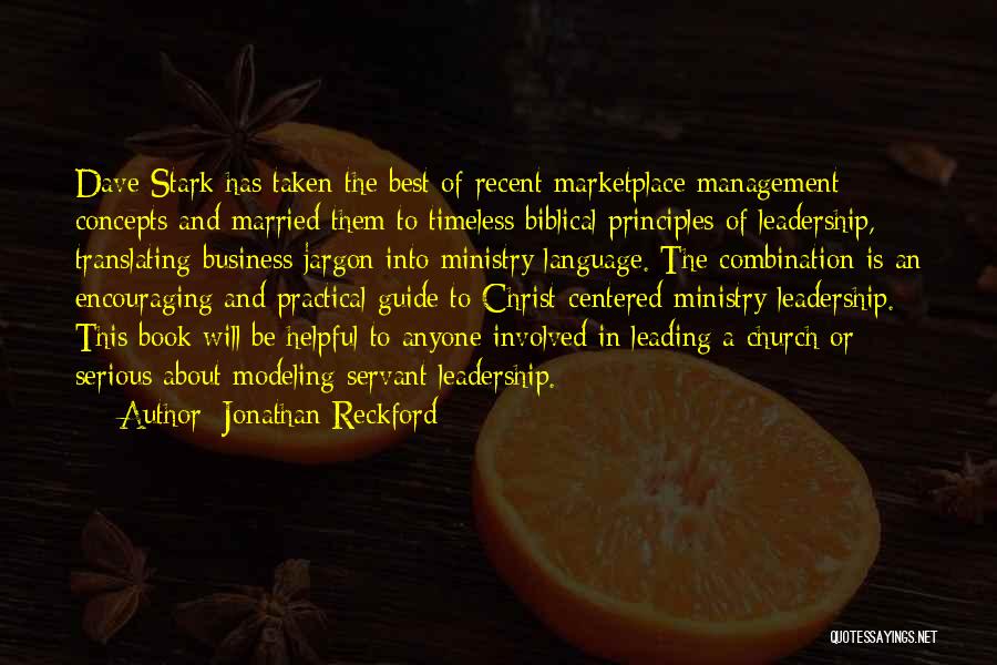 Jonathan Reckford Quotes: Dave Stark Has Taken The Best Of Recent Marketplace Management Concepts And Married Them To Timeless Biblical Principles Of Leadership,