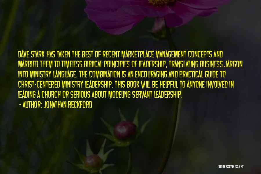Jonathan Reckford Quotes: Dave Stark Has Taken The Best Of Recent Marketplace Management Concepts And Married Them To Timeless Biblical Principles Of Leadership,
