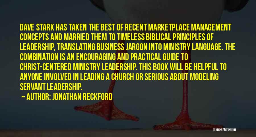 Jonathan Reckford Quotes: Dave Stark Has Taken The Best Of Recent Marketplace Management Concepts And Married Them To Timeless Biblical Principles Of Leadership,