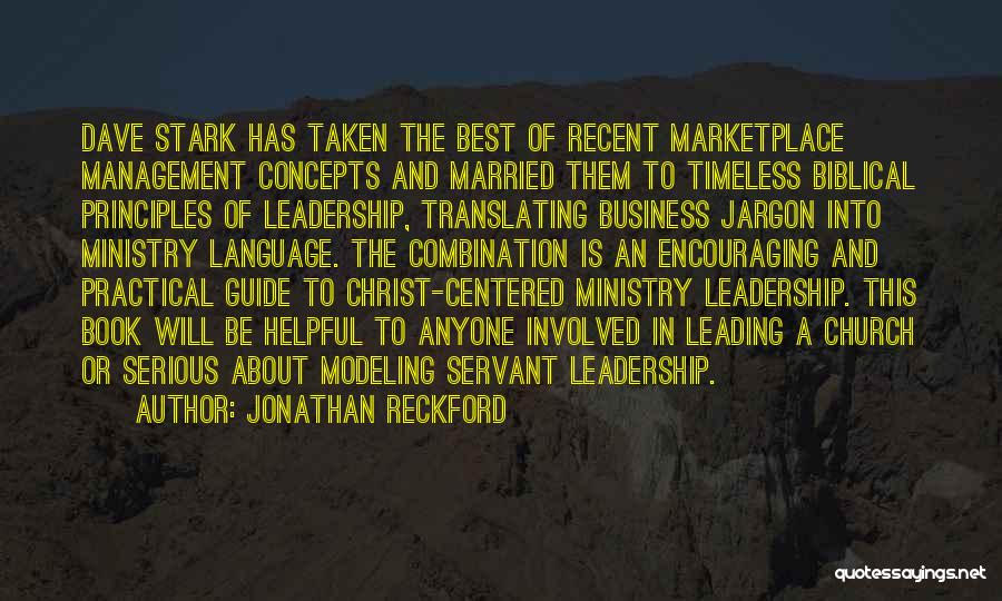 Jonathan Reckford Quotes: Dave Stark Has Taken The Best Of Recent Marketplace Management Concepts And Married Them To Timeless Biblical Principles Of Leadership,