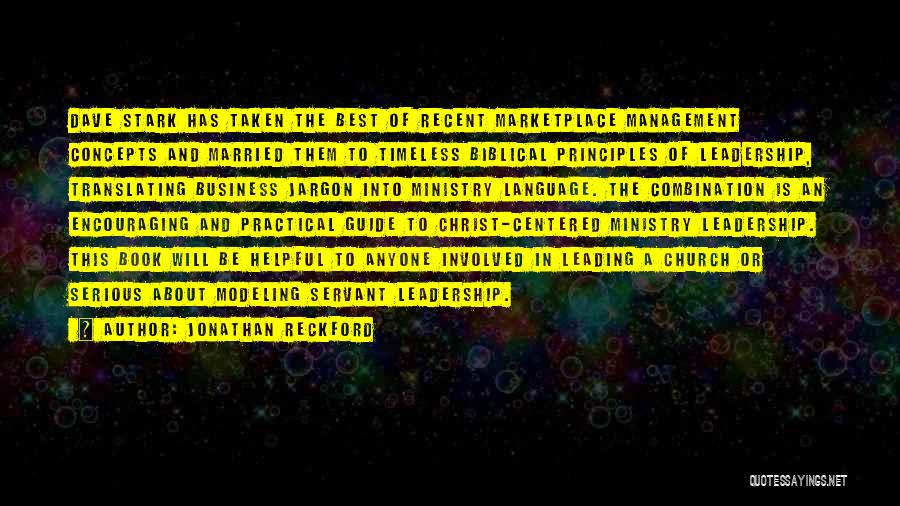 Jonathan Reckford Quotes: Dave Stark Has Taken The Best Of Recent Marketplace Management Concepts And Married Them To Timeless Biblical Principles Of Leadership,