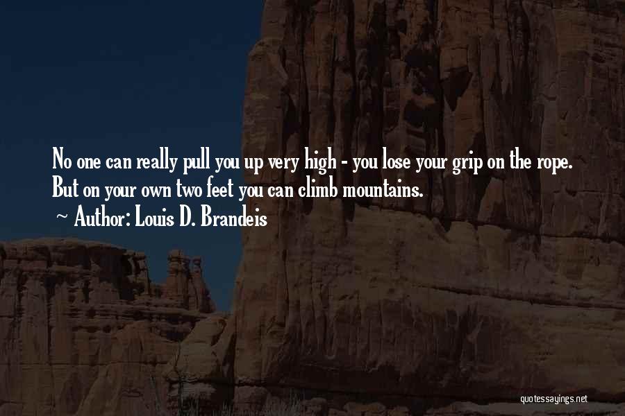 Louis D. Brandeis Quotes: No One Can Really Pull You Up Very High - You Lose Your Grip On The Rope. But On Your