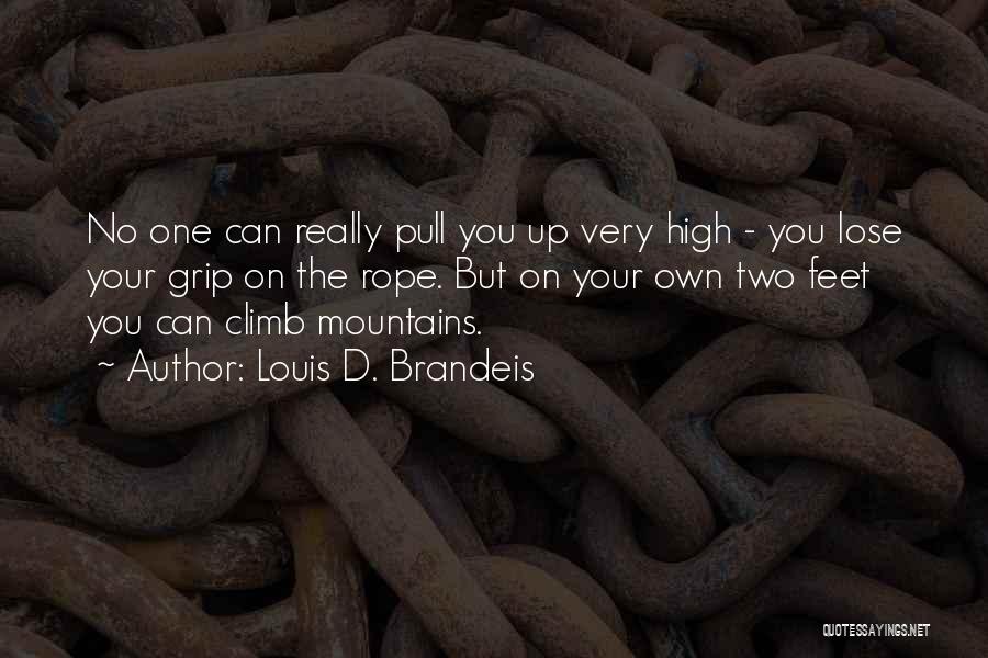 Louis D. Brandeis Quotes: No One Can Really Pull You Up Very High - You Lose Your Grip On The Rope. But On Your