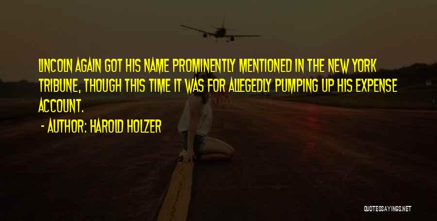 Harold Holzer Quotes: Lincoln Again Got His Name Prominently Mentioned In The New York Tribune, Though This Time It Was For Allegedly Pumping