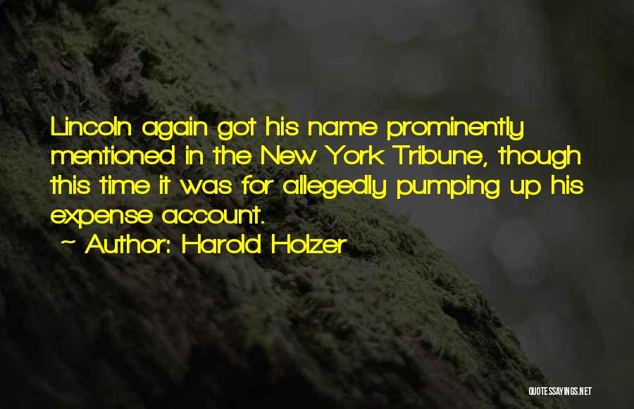 Harold Holzer Quotes: Lincoln Again Got His Name Prominently Mentioned In The New York Tribune, Though This Time It Was For Allegedly Pumping