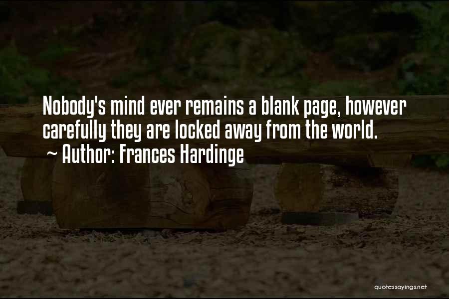 Frances Hardinge Quotes: Nobody's Mind Ever Remains A Blank Page, However Carefully They Are Locked Away From The World.