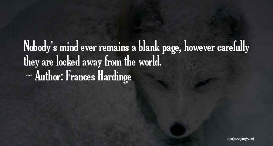 Frances Hardinge Quotes: Nobody's Mind Ever Remains A Blank Page, However Carefully They Are Locked Away From The World.