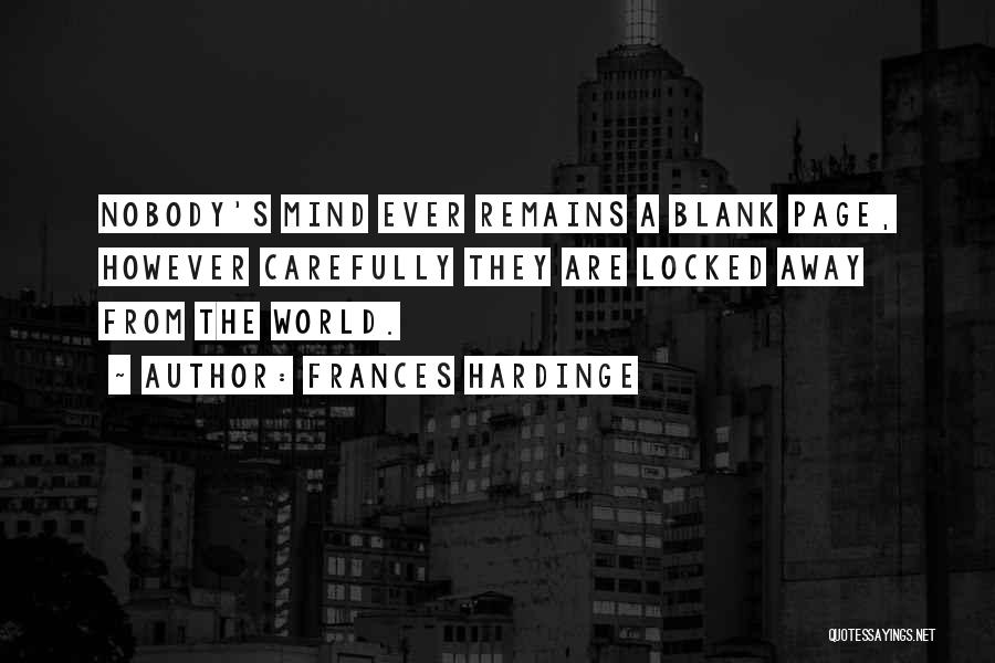 Frances Hardinge Quotes: Nobody's Mind Ever Remains A Blank Page, However Carefully They Are Locked Away From The World.