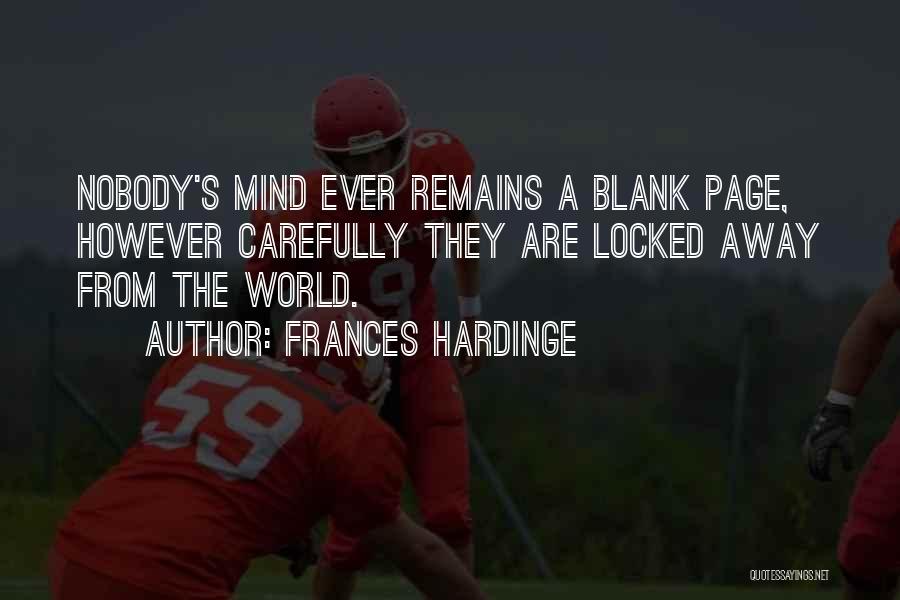 Frances Hardinge Quotes: Nobody's Mind Ever Remains A Blank Page, However Carefully They Are Locked Away From The World.