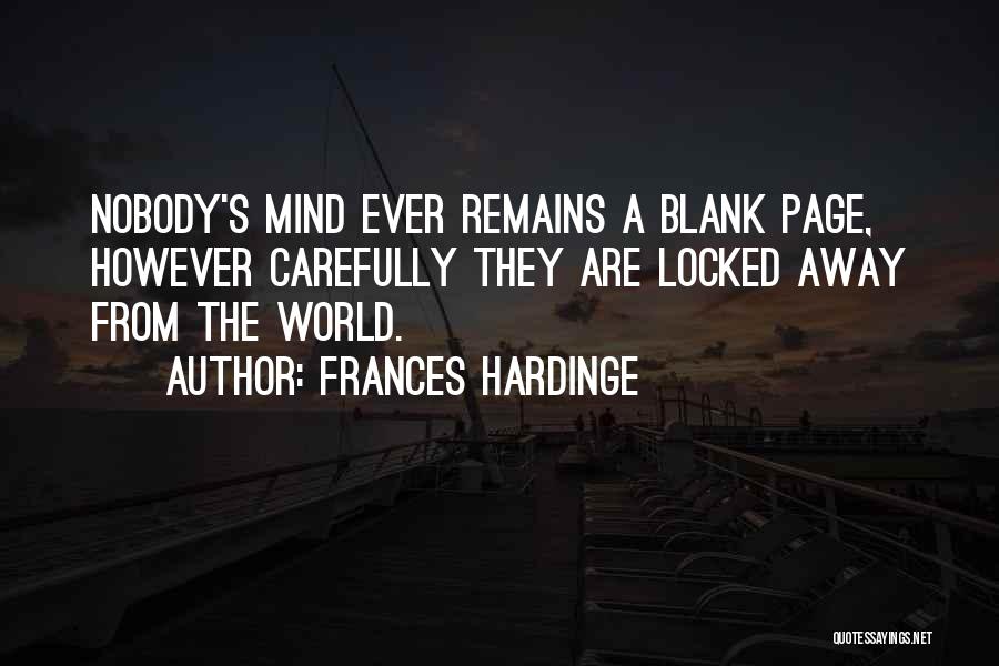 Frances Hardinge Quotes: Nobody's Mind Ever Remains A Blank Page, However Carefully They Are Locked Away From The World.