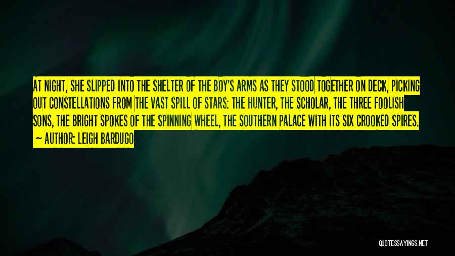 Leigh Bardugo Quotes: At Night, She Slipped Into The Shelter Of The Boy's Arms As They Stood Together On Deck, Picking Out Constellations