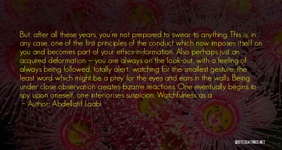 Abdellatif Laabi Quotes: But, After All These Years, You're Not Prepared To Swear To Anything. This Is, In Any Case, One Of The