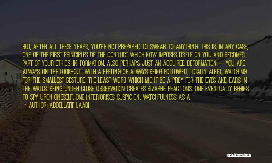 Abdellatif Laabi Quotes: But, After All These Years, You're Not Prepared To Swear To Anything. This Is, In Any Case, One Of The