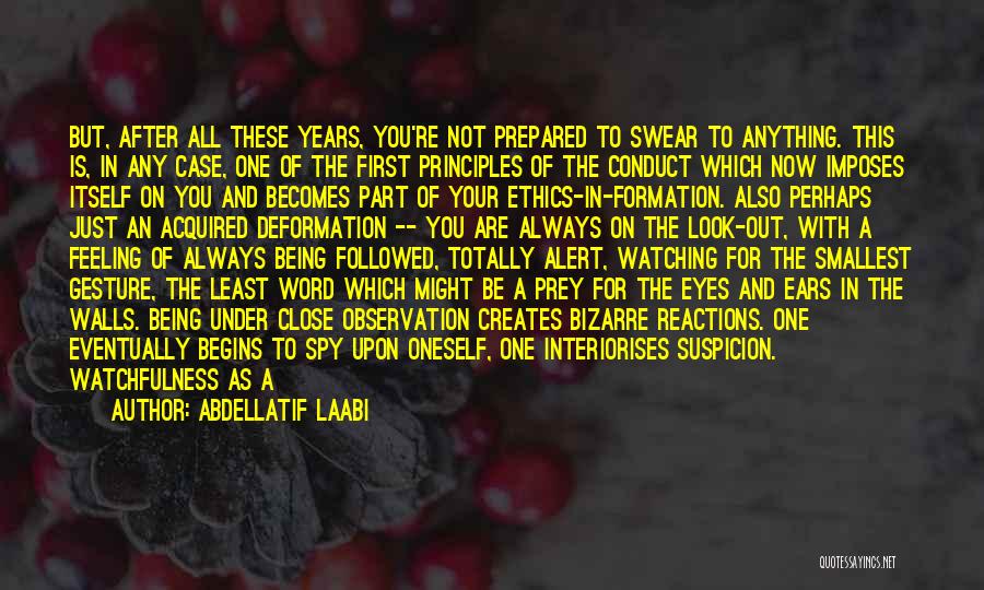 Abdellatif Laabi Quotes: But, After All These Years, You're Not Prepared To Swear To Anything. This Is, In Any Case, One Of The