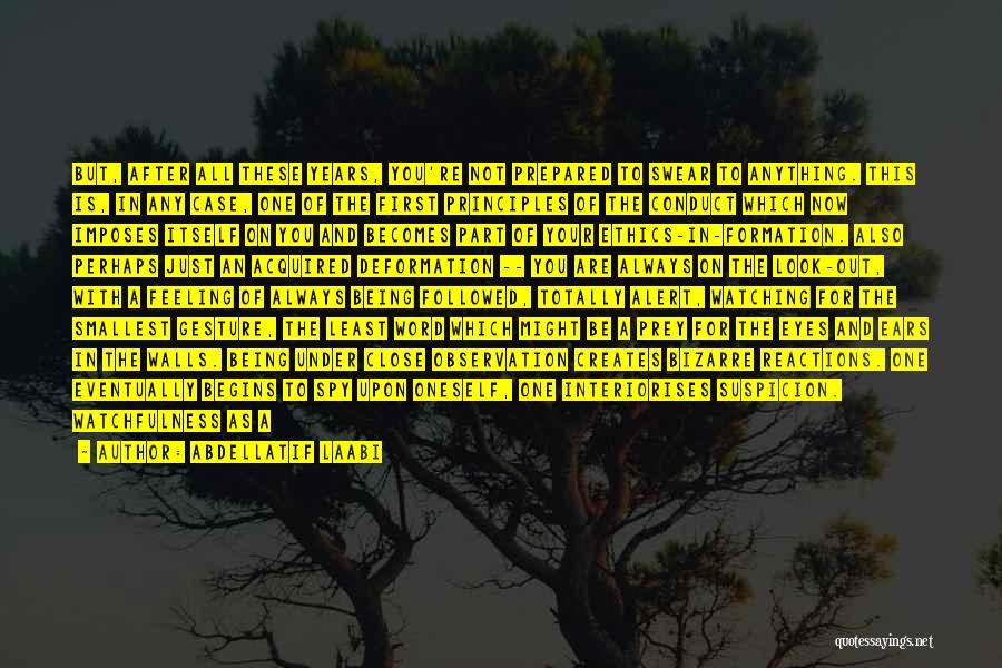 Abdellatif Laabi Quotes: But, After All These Years, You're Not Prepared To Swear To Anything. This Is, In Any Case, One Of The