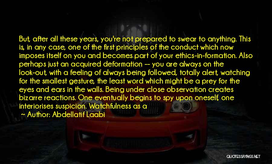 Abdellatif Laabi Quotes: But, After All These Years, You're Not Prepared To Swear To Anything. This Is, In Any Case, One Of The