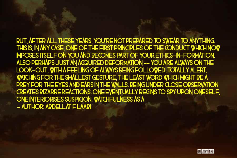 Abdellatif Laabi Quotes: But, After All These Years, You're Not Prepared To Swear To Anything. This Is, In Any Case, One Of The