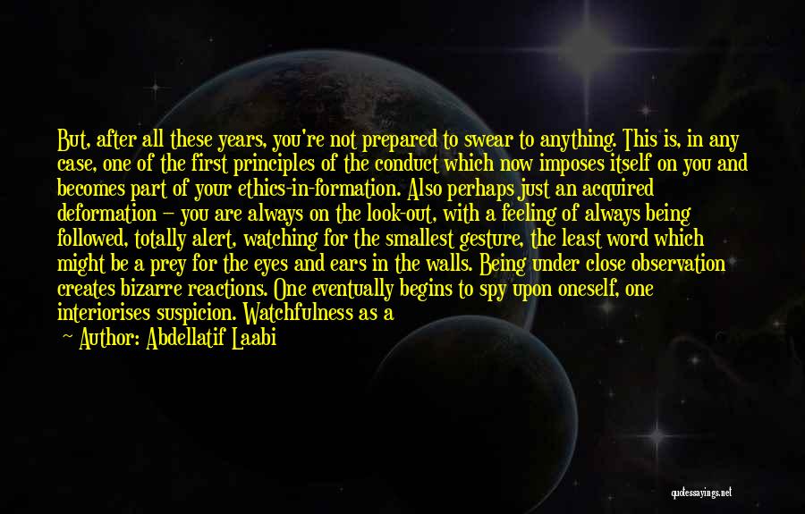 Abdellatif Laabi Quotes: But, After All These Years, You're Not Prepared To Swear To Anything. This Is, In Any Case, One Of The