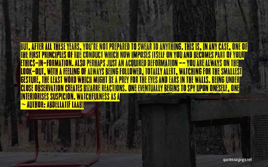 Abdellatif Laabi Quotes: But, After All These Years, You're Not Prepared To Swear To Anything. This Is, In Any Case, One Of The