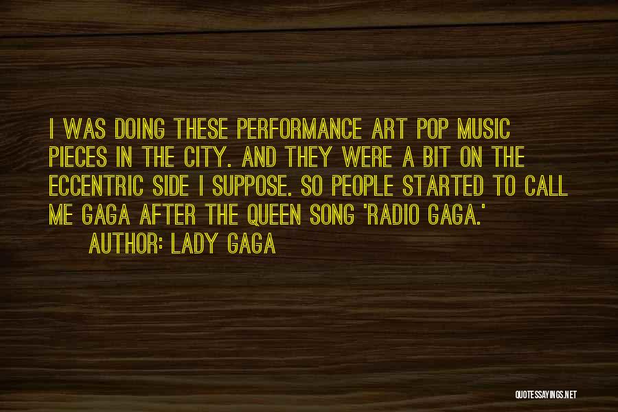 Lady Gaga Quotes: I Was Doing These Performance Art Pop Music Pieces In The City. And They Were A Bit On The Eccentric