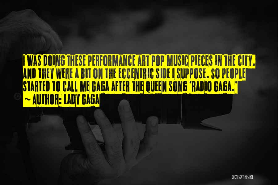 Lady Gaga Quotes: I Was Doing These Performance Art Pop Music Pieces In The City. And They Were A Bit On The Eccentric