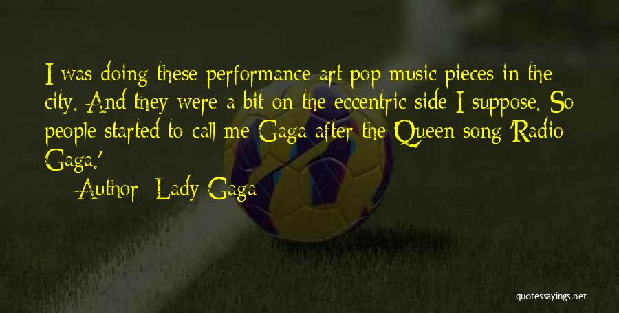 Lady Gaga Quotes: I Was Doing These Performance Art Pop Music Pieces In The City. And They Were A Bit On The Eccentric
