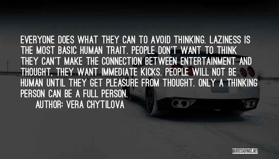 Vera Chytilova Quotes: Everyone Does What They Can To Avoid Thinking. Laziness Is The Most Basic Human Trait. People Don't Want To Think