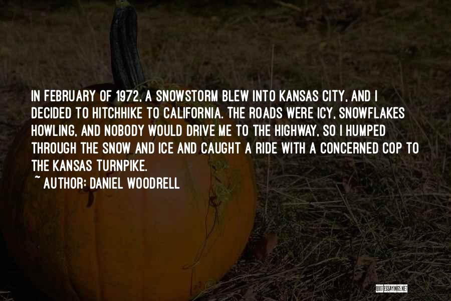 Daniel Woodrell Quotes: In February Of 1972, A Snowstorm Blew Into Kansas City, And I Decided To Hitchhike To California. The Roads Were