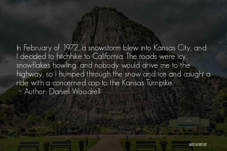 Daniel Woodrell Quotes: In February Of 1972, A Snowstorm Blew Into Kansas City, And I Decided To Hitchhike To California. The Roads Were