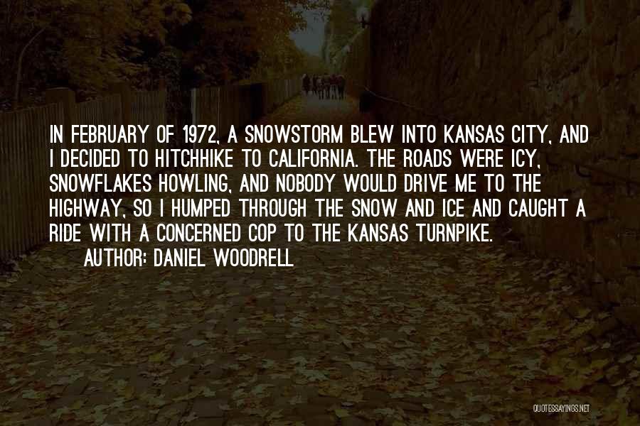 Daniel Woodrell Quotes: In February Of 1972, A Snowstorm Blew Into Kansas City, And I Decided To Hitchhike To California. The Roads Were